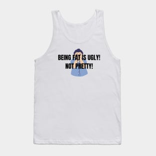 BEING FAT IS UGLY! NOT PRETTY! Tank Top